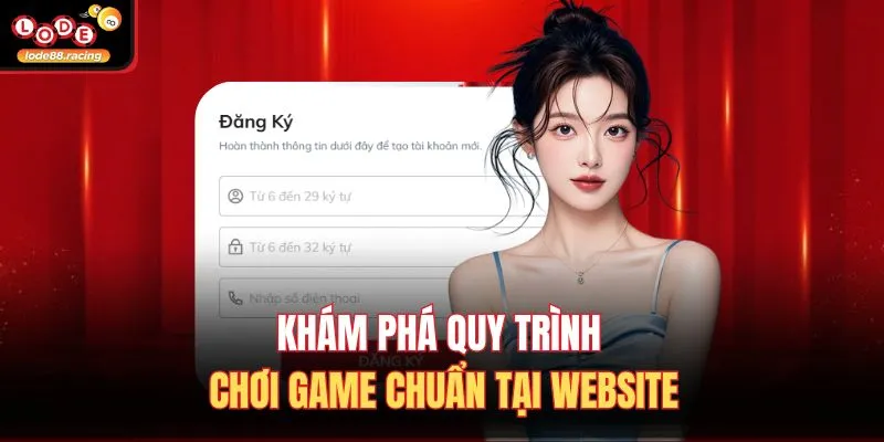 Khám phá quy trình chơi game chuẩn tại website
